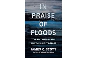In Praise of Floods: The Untamed River and the Life It Brings (Yale Agrarian Studies)