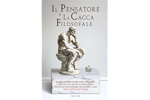 Il pensatore e la cacca filosofale: enigmi da risolvere mentre fai la cacca - notizie, indovinelli e misteri per un'esperienza sublime