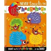 NEVER TOUCH THE HEDGEHOGS