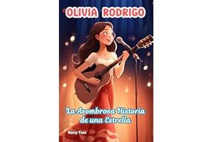 Olivia Rodrigo: La Asombrosa Historia de una Estrella: Libro de biografía ilustrada para niños y niñas sobre la cantautora