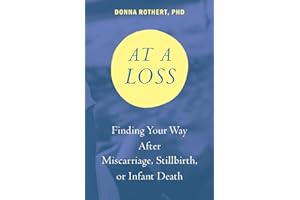 At a Loss: Finding Your Way After Miscarriage, Stillbirth, or Infant Death