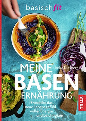 Preisvergleich Produktbild Meine Basenernährung: Entdecke das neue Lebensgefühl voller Energie und Leichtigkeit
