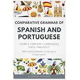 Comparative Grammar of Spanish and Portuguese: Learn &amp; Compare 2 Languages Simultaneously (With Useful Phrases to Survive a C