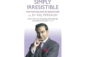 Simply Irresistible: The Psychology Of Seduction - How To Catch And Keep Your Perfect Partner