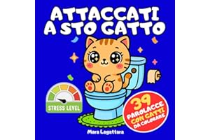 ATTACCATI A STO GATTO: Combatti Stress e Rabbia con 39 Gatti che ti Insultano con Parolacce da Colorare per Adulti – Idea per Regali Stupidi e ... Lei, Colleghi, Amiche, Natale e Secret Santa