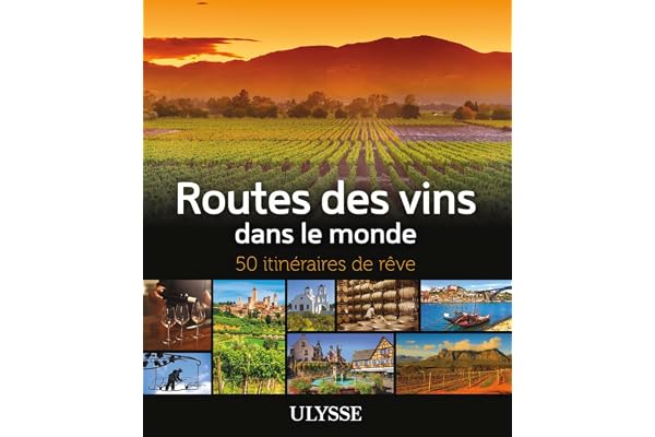 Routes des vins dans le monde - 50 itinéraires de rêve