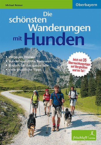 Download Die schönsten Wanderungen mit Hunden: Oberbayern Aktualisierte Neuauflage! Jetzt 36 Touren