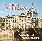 Das Berliner Schloss: Geschichte und Wiederaufbau by 