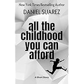 All the Childhood You Can Afford: A Short Story (English Edition)