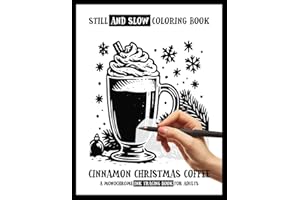 Still and Slow Coloring Book - Cinnamon Christmas Coffee, A Monochrome Ink Tracing Book for Adults: Cozy Winter Café Coloring Pages | Black and White ... Vibes, Mindful Relaxation & Stress Relief