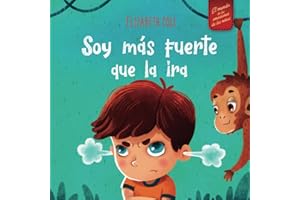 Soy más fuerte que la ira: Libro ilustrado acerca del manejo de la ira y cómo lidiar con las emociones de los niños (El mundo de las emociones y sentimientos de los niños) (World of Kids Emotions)