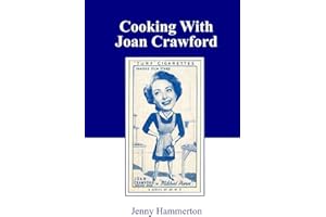 Cooking With Joan Crawford: Recipes from the kitchen of Hollywood's greatest star