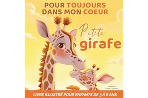 Pour toujours dans mon coeur, Petite girafe: Livre illustré pour enfants de 3 à 6 ans – histoire du soir sur la confiance en soi, la tendresse, l’amour et la complicité en famille.