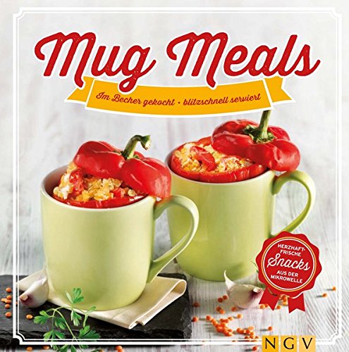 Download Mug Meals: Im Becher gekocht - blitzschnell serviert. Herzhaft frische Snacks aus der Mikrowelle