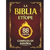 La Biblia Et&iacute;ope Completa en Espa&ntilde;ol: El Canon de 88 Libros de la Tradici&oacute;n Cristiana, con el Libro de Enoc y el Libro de los