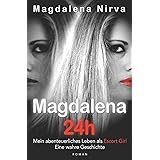 Magdalena 24h: Mein abenteuerliches Leben als Escort Girl. Eine wahre Geschichte.