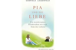 Pia und die Liebe: Ein wundersames Wiedersehen mit dem Sinn des Lebens