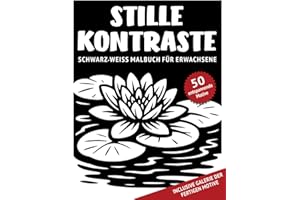 Stille Kontraste – Schwarz-Weiß Malbuch für Erwachsene: 50 monochrome Motive mit ruhigen Natur Szenen und reichhaltigen Details zum Ausmalen für ... für Achtsamkeit, Entspannung und Stressabbau)