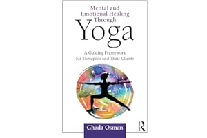Mental and Emotional Healing Through Yoga: A Guiding Framework for Therapists and their Clients