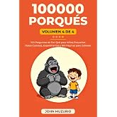 100000 Porqu&eacute;s: Vol4 - 100 Preguntas de por qu&eacute; para ni&ntilde;os peque&ntilde;os