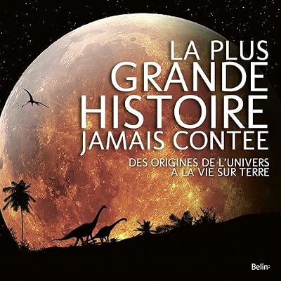 La plus grande histoire jamais contée - Des origines de l'univers à la vie sur Terre