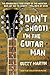 Don't Shoot! I'm the Guitar Man (English Edition) by