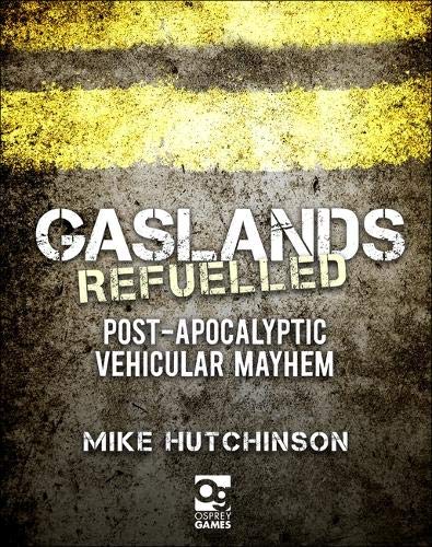 Preisvergleich Produktbild Gaslands: Refuelled: Post-Apocalyptic Vehicular Mayhem (Osprey Wargames)