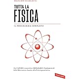Tutta la fisica. Per capire i concetti e imparare i fondamentali dalla meccanica classica alla fisica quantistica