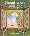 Grandfather Twilight by Barbara Helen Berger