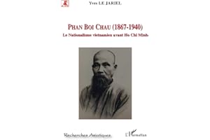 Phan Boi Chau (1867-1940): Le nationalisme vietnamien avant Ho Chi Minh