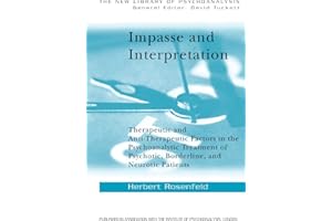 Impasse and Interpretation: Therapeutic and Anti-Therapeutic Factors in the Psychoanalytic Treatment of Psychotic, Borderline, and Neurotic Patients (The New Library of Psychoanalysis)