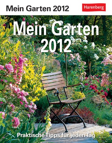 Mein Garten 2012: Praktische Tipps für jeden Tag