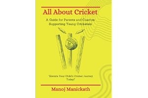 All About Cricket - A Guide for Parents and Coaches Supporting Young Cricketers: Elevate Your Child's Cricket Journey Today!
