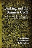 Banking and the Business Cycle: A Study of the Great Depression in the United States by 