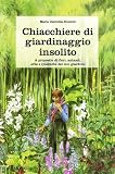 Chiacchiere di giardinaggio insolito. A proposito di fiori, animali, ezbe e (mal)erbe del mio giardino
