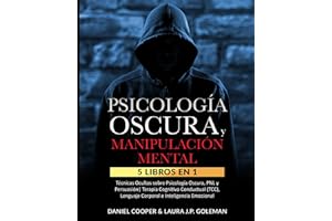 PSICOLOGÍA OSCURA & MANIPULACIÓN MENTAL: 5 libros en 1 Técnicas Ocultas de Psicología Oscura, PNL y Persuasión | Terapia Cognitivo Conductual (TCC), Lenguaje Corporal e Inteligencia Emocional.