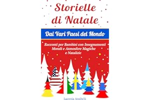Storielle di Natale dai Vari Paesi del Mondo: Racconti per Bambini con Insegnamenti Morali e Atmosfere Magiche e Natalizie.