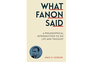 What Fanon Said: A Philosophical Introduction to His Life and Thought
