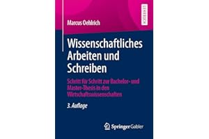 Wissenschaftliches Arbeiten und Schreiben: Schritt für Schritt zur Bachelor- und Master-Thesis in den Wirtschaftswissenschaften