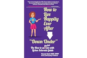 How to Live Happily Ever After "Down Under": The How To Thrive With Lichen Sclerosis Guide