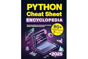 Python Cheat Sheet Encyclopedia: The Fastest Way to Learn and Use Python Without Getting Overwhelmed