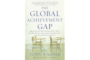 The Global Achievement Gap: Why Our Kids Don't Have the Skills They Need for College, Careers, and Citizenship -- and What We Can Do About It