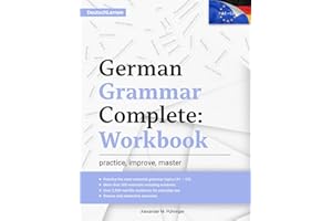Learn German: German Grammar Complete: Workbook: Exercises for All Levels from A1 to C2 (A2, B1, B2, C1) for Beginners and Advanced Learners: 300+ ... German Learning & Self-Study (Deutsch Lernen)