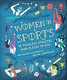 Women in Sports: 50 Fearless Athletes Who Played to Win (Women in Science) by 