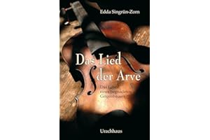 Das Lied der Arve: Roman: Das Leben eines begnadeten Geigenbauers