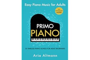 Primo Piano. Easy Piano Music for Adults. 55 Timeless Piano Songs for Adult Beginners with Downloadable Audio