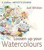 Image de Loosen Up Your Watercolours (Collins Artist's Studio)