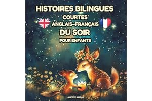 Histoires bilingues courtes anglais–français du soir pour enfants: Contes illustrés éducatifs et bienveillants, pour apprendre l’anglais facilement dès 3 ans (niveau A1)