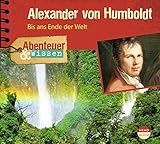 Abenteuer & Wissen: Alexander von Humboldt. Bis ans Ende der Welt by 