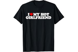 MATCHING COUPLES IDEAS I Love My Hot Girlfriend Statement T-Shirt T-Shirt